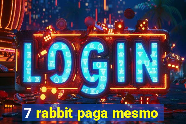 7 rabbit paga mesmo